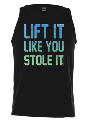 Lift it like you stole it (Men)