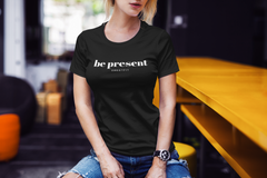 Be Present