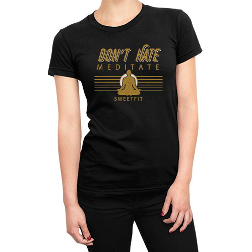 Don't Hate Meditate (Ladies)